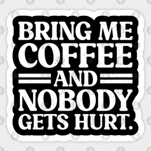 Bring Me Coffee and Nobody Gets Hurt - Coffee Addicts Sticker by RiseInspired